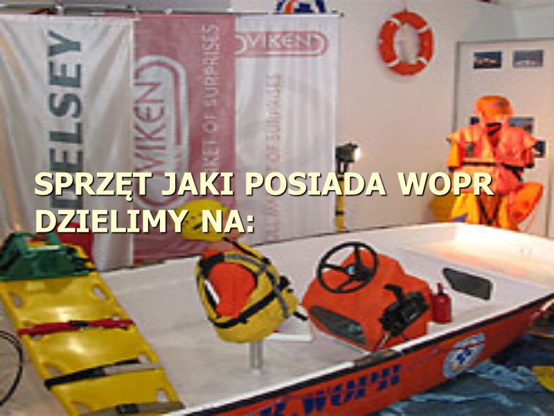 SPRZĘT JAKI POSIADA WOPR DZIELIMY NA: SPRZĘT JAKI POSIADA WOPR DZIELIMY NA: